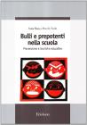 Bulli e prepotenti nella scuola. Prevenzione e tecniche educative