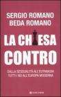 La Chiesa contro. Dalla sessualit� all'eutanasia tutti i no all'Europa moderna