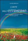 L' arte dell'ottimismo. Come diventare ottimisti e felici in dieci giorni