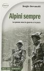 Alpini sempre. Le penne nere in guerra e in pace