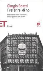 Preferirei di no. Le storie dei dodici professori che si opposero a Mussolini Preferirei di no. Le storie dei dodici professori che si opposero a Mussolini