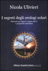 I segreti degli orologi solari. Manuale per leggere, comprendere e progettare meridiane