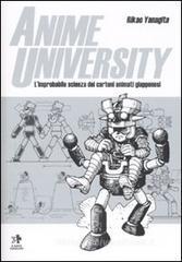 Anime university. L'improbabile scienza dei cartoni animati giapponesi Anime university. L'improbabile scienza dei cartoni animati giapponesi