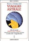Teoria e pratica del viaggio astrale. Aprite le ali e �Volate�!