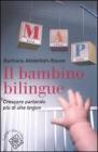 Il bambino bilingue. Crescere parlando pi� di una lingua