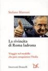 La rivincita di Roma ladrona. Viaggio nel modello che pu� conquistare l'Italia