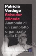 Salvador Allende. Anatomia di un complotto organizzato dalla Cia Salvador Allende. Anatomia di un complotto organizzato dalla Cia