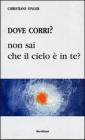 Dove corri? Non sai che il cielo � dentro di te?