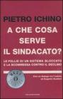 A che cosa serve il sindacato? Le follie di un sistema bloccato e la scommessa contro il declino