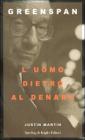 Greenspan. L'uomo dietro al denaro