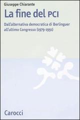 La fine del PCI. Dall'alternativa di Berlinguer all'ultimo Congresso (1979-1991) La fine del PCI. Dall'alternativa di Berlinguer all'ultimo Congresso (1979-1991)