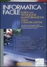 Informatica facile. Guida alle tecnologie dell'informazione e della comunicazione. Manuale per il conseguimento della Certificazione informatica europea EIPASS�