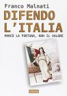 Difendo l'Italia. Manc� la fortuna, non il valore