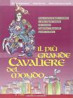 Il pi� grande cavaliere del mondo. Dove si narra di dame e cavalieri e della singolar tenzone che incoron� Guglielmo il Maresciallo grande cavaliere