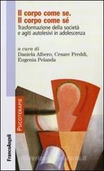 Il corpo come se. Il corpo come sé. Trasformazione della società e agiti autolesivi in adolescenza Il corpo come se. Il corpo come sé. Trasformazione della società e agiti autolesivi in adolescenza