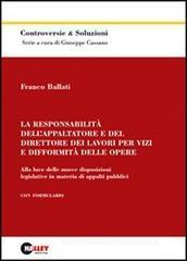 La responsabilità dell'appaltatore e del direttore dei lavori per vizi e difformità delle opere. Alla luce delle nuove disposizioni legislative in materia di appalti La responsabilità dell'appaltatore e del direttore dei lavori per vizi e difformità delle opere. Alla luce delle nuove disposizioni legislative in materia di appalti