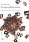 Il guscio della tartaruga. Vite pi� che vere di persone illustri