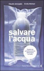 Salvare l'acqua. Contro la privatizzazione dell'acqua in Italia Salvare l'acqua. Contro la privatizzazione dell'acqua in Italia