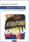 La grande frode. Come l'Italia fu fatta Repubblica