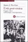 L' et� post-eroica. Guerra e pace nell'Europa contemporanea
