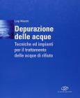 Depurazione delle acque. Tecniche ed impianti per il trattamento delle acque di rifiuto