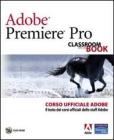 Adobe Premiere Pro. Classroom book. Corso ufficiale Adobe. Con DVD-ROM
