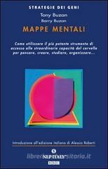 Mappe mentali. Come utilizzare il pi� potente strumento di accesso alle straordinarie capacit� del cervello per pensare, creare, studiare, organizzare