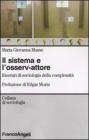 Il sistema e l'osserv-attore. Itinerari di sociologia della complessit�