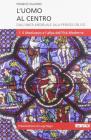 L' uomo al centro. Dall'unit� medievale alla perdita dell'io vol.1