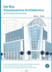 3DS Max visualizzazione architettonica da principiante ad intermedio. Con CD-ROM