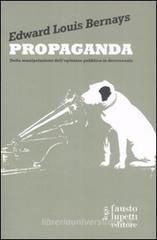 Propaganda. Della manipolazione dell'opinione pubblica in democrazia Propaganda. Della manipolazione dell'opinione pubblica in democrazia