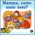 Mamma, come sono nato?
