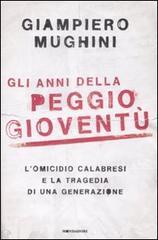 Gli anni della peggio gioventù. L'omicidio Calabresi e la tragedia di una generazione Gli anni della peggio gioventù. L'omicidio Calabresi e la tragedia di una generazione