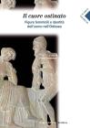 Il cuore ostinato. Figure femminili e identit� nell'uomo dell'Odissea. Per le Scuole superiori