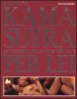 Kama sutra. Le posizioni dell'amore per lui e per lei�Le posizioni dell'amore per lei e per lui