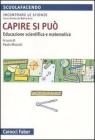 Capire si pu�. Educazione scientifica e matematica