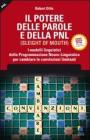Il potere delle parole e della PNL (Sleight Of Mouth). I modelli linguistici delle persone che hanno influenzato la storia dell'umanit�