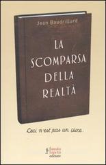 La scomparsa della realtà. Antologia di scritti La scomparsa della realtà. Antologia di scritti