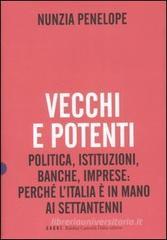 Vecchi e potenti. Politica, istituzioni, banche, imprese: perch� l'Italia � in mano ai settantenni