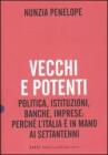 Vecchi e potenti. Politica, istituzioni, banche, imprese: perch� l'Italia � in mano ai settantenni