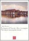 La laguna di Venezia. Idea e immagine. Materiali per una geografia culturale