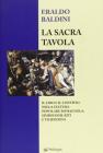 La sacra tavola. Il cibo e il convivio nella cultura popolare romagnola: simbolismi, riti e tradizioni