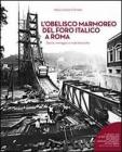L' obelisco marmoreo del foro italico a Roma. Storia, immagini e note tecniche
