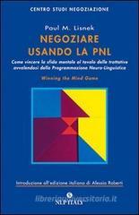 Negoziare usando la PNL. Come vincere la sfida mentale al tavolo delle trattative avvalendosi degli strumenti della programmazione neuro-linguistica