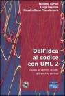 Dall'idea al codice con UML 2. Guida all'utilizzo di UML attraverso esempi. Con CD�ROM