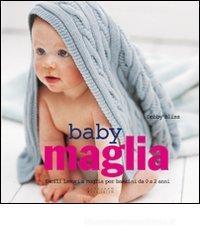 Baby maglia. Facili lavori a maglia per bambini da 0 a 2 anni
