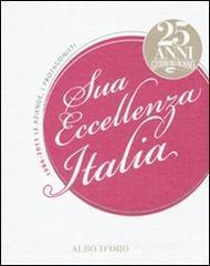 Sua eccellenza Italia. 25 anni del Gambero Rosso. 1986-2011. Le aziende, i protagonisti Sua eccellenza Italia. 25 anni del Gambero Rosso. 1986-2011. Le aziende, i protagonisti