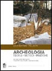 Archeologia. Teoria, metodi, pratica Archeologia. Teoria, metodi, pratica