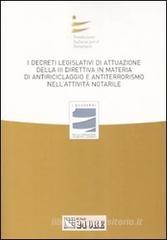 I decreti legislativi di attuazione della terza direttiva in materia di antiriciclaggio e antiterrorismo nell'attività notarile. Atti del convegno I decreti legislativi di attuazione della terza direttiva in materia di antiriciclaggio e antiterrorismo nell'attività notarile. Atti del convegno