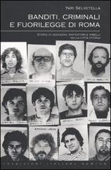 Banditi, criminali e fuorilegge di Roma. Storie di assassini, rapinatori e ribelli nella città eterna Banditi, criminali e fuorilegge di Roma. Storie di assassini, rapinatori e ribelli nella città eterna